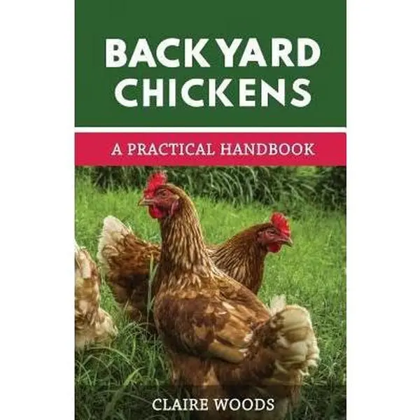USED Book - Backyard Chickens: A Practical Handbook to Raising Chickens by Woods, Claire (Paperback) - english