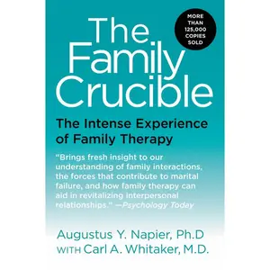 The Family Crucible: The Intense Experience of Family Therapy by Augustus Y. Napier, PhD||Carl A. Whitaker, M.D. [Paperback Book]