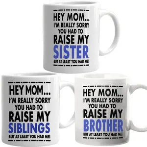 Funny Mug I'm Sorry You Had To Raise My Sister (Brother, Siblings) But At Least You Have Me Ceramic Cup Mother's Day Gift Coffee Mug - mth10134  Classic Drinkware Stylish  Printed