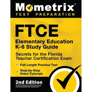 FTCE Elementary Education K-6 Study Guide Secrets for the Florida Teacher Certification Exam, Full-Length Practice Test, Step-by-Step Video Tutorials: [2nd Edition] Study Guide Edition
