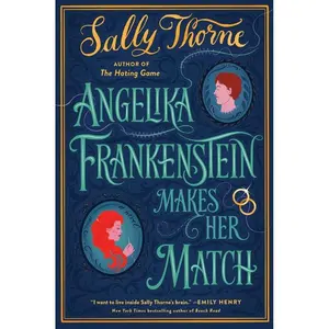 Angelika Frankenstein Makes Her Match: A Novel by Sally Thorne [Paperback Book]