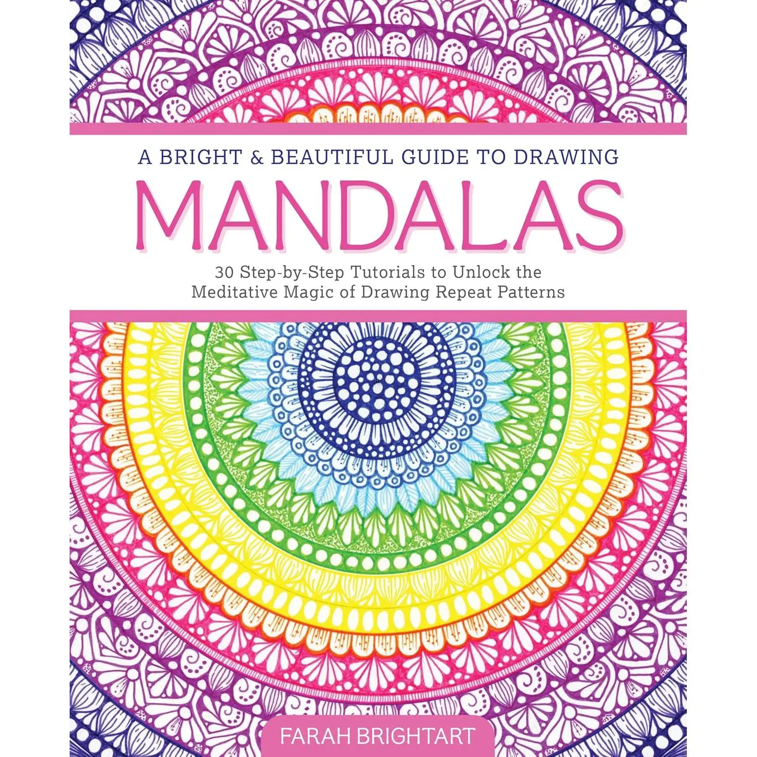 A Bright & Beautiful Guide to Drawing Mandalas: 30 Step-By-Step Tutorials to Unlock the Meditative Magic of Drawing Repeat Patterns by Farah Alhamawi (Paperback Book) | Art | Techniques | Drawing