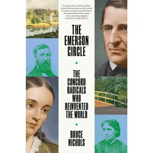 USED-The Emerson Circle: The Concord Radicals Who Reinvented the World by Nichols, Bruce (Hardcover)