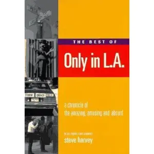 USED-The Best of Only in L.A.: A Chronicle of the Amazing, Amusing and Absurd by Steve Harvey (Paperback)