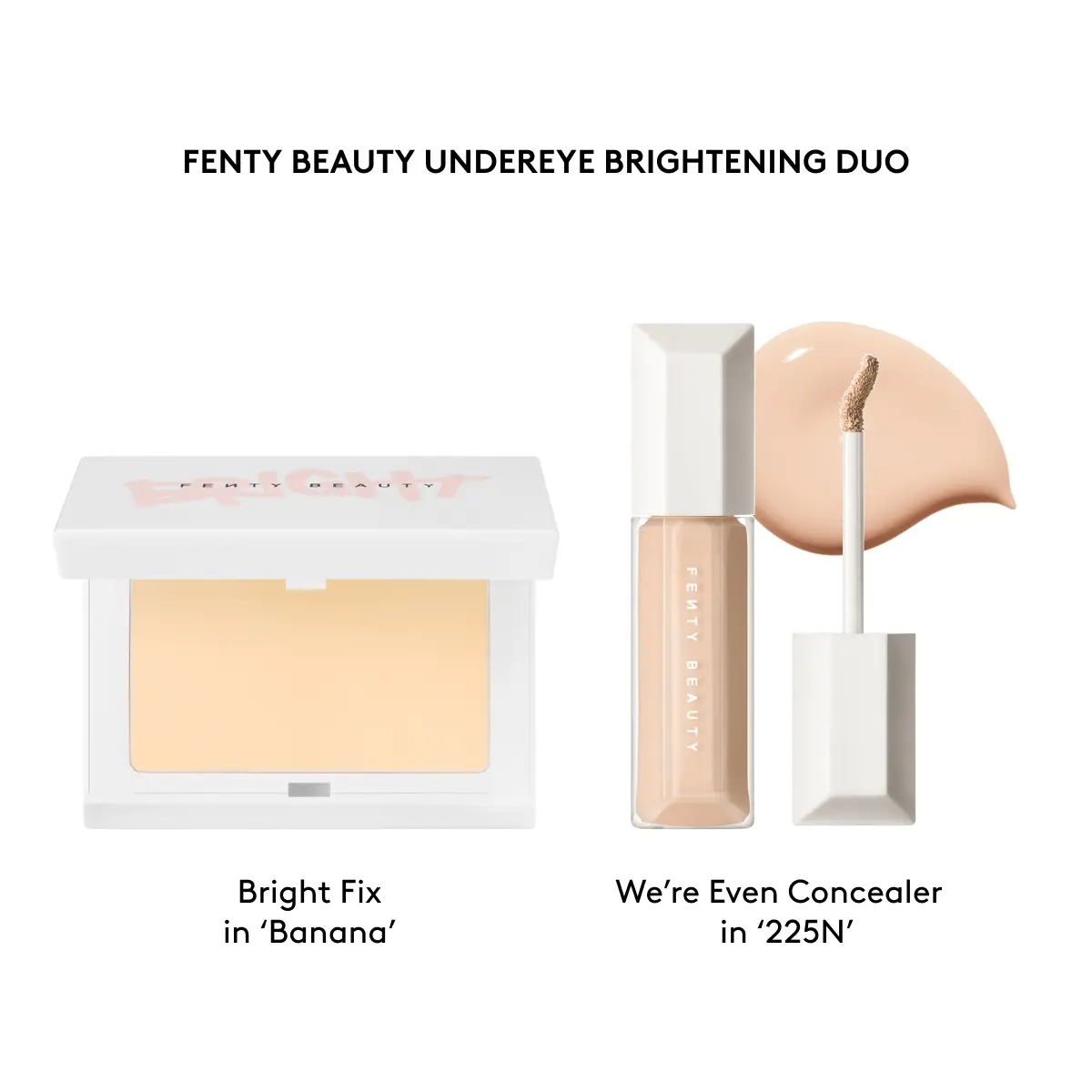 BRIGHT FIX BANANA + WE’RE EVEN CONCEALER 225N