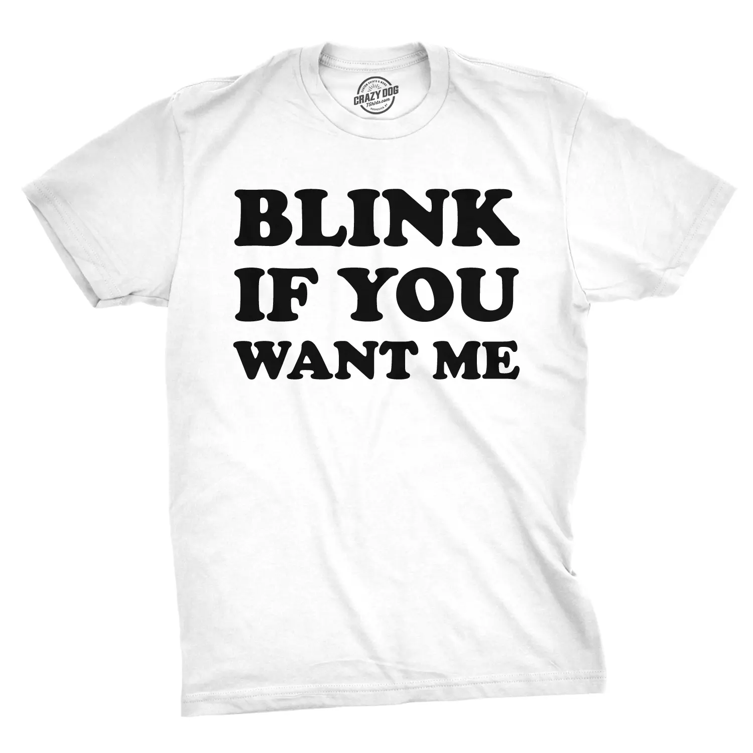 Mens Blink If You Want Me Funny Flirting Sarcastic Pick Up Line T shirt Mens Funny T Shirts Cool Vintage Fashion T-Shirt Gift Classic Menswear Funny Sarcastic Short Sleeve Novelty Tees for Guys White