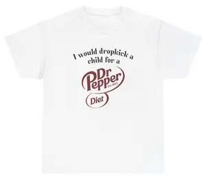 I Would Dropkick A Child For A Diet Dr. Pepper Tee Cotton Unisex Graphic Tee Funny Gift, Funny Meme shirt Funny T-Shirt Gift for Him Gift For Her Vintage Y2K Hoodie Sweatshirt matching