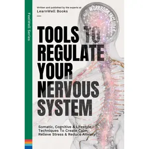 Tools To Regulate Your Nervous System: 9 Somatic, Cognitive & Lifestyle Techniques To Create Calm, Relieve Stress & Reduce Anxiety (FeelWell Series) Paperback – August 25, 2023