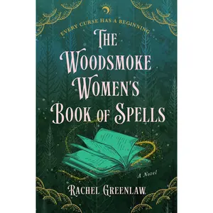 The Woodsmoke Women's Book of Spells: A Novel by Rachel Greenlaw [Paperback Book]