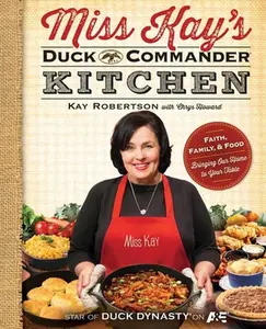 USED Book - Miss Kay's Duck Commander Kitchen: Faith, Family, and Food--Bringing Our Home to Your Table by Robertson, Kay (Paperback) - english