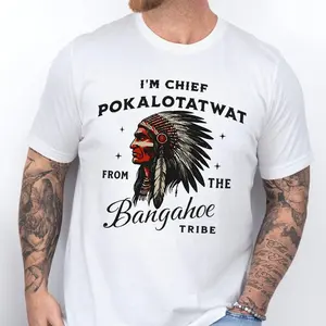 I'm Chief Pokalotatwat From The Tribe Indigenous Native America Shirt, Funny Tshirt, Indian Chief Sweatshirt, Unisex Sweater Pullover Tee, Funny Hoodie