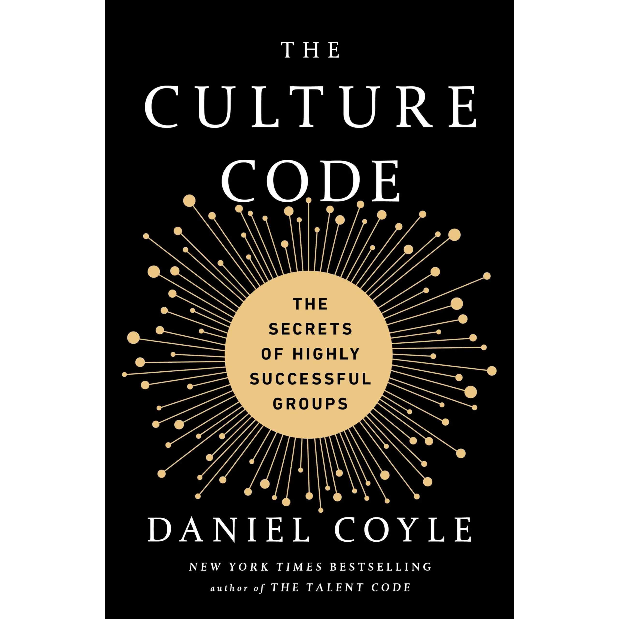 The Culture Code: The Secrets of Highly Successful Groups -- Daniel Coyle - Hardcover