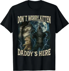 100% CottonDon't Worry Kitten Daddy's Here Cool Funny Alpha Wolf Meme T-Shirt
