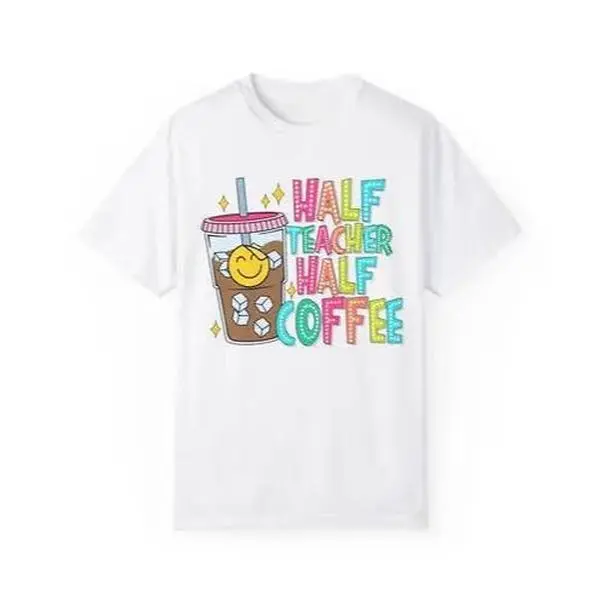 Half Teacher Half Coffee Shirt Comfort Colors,  Gift for Teacher Appreciation Day, Teach Tee