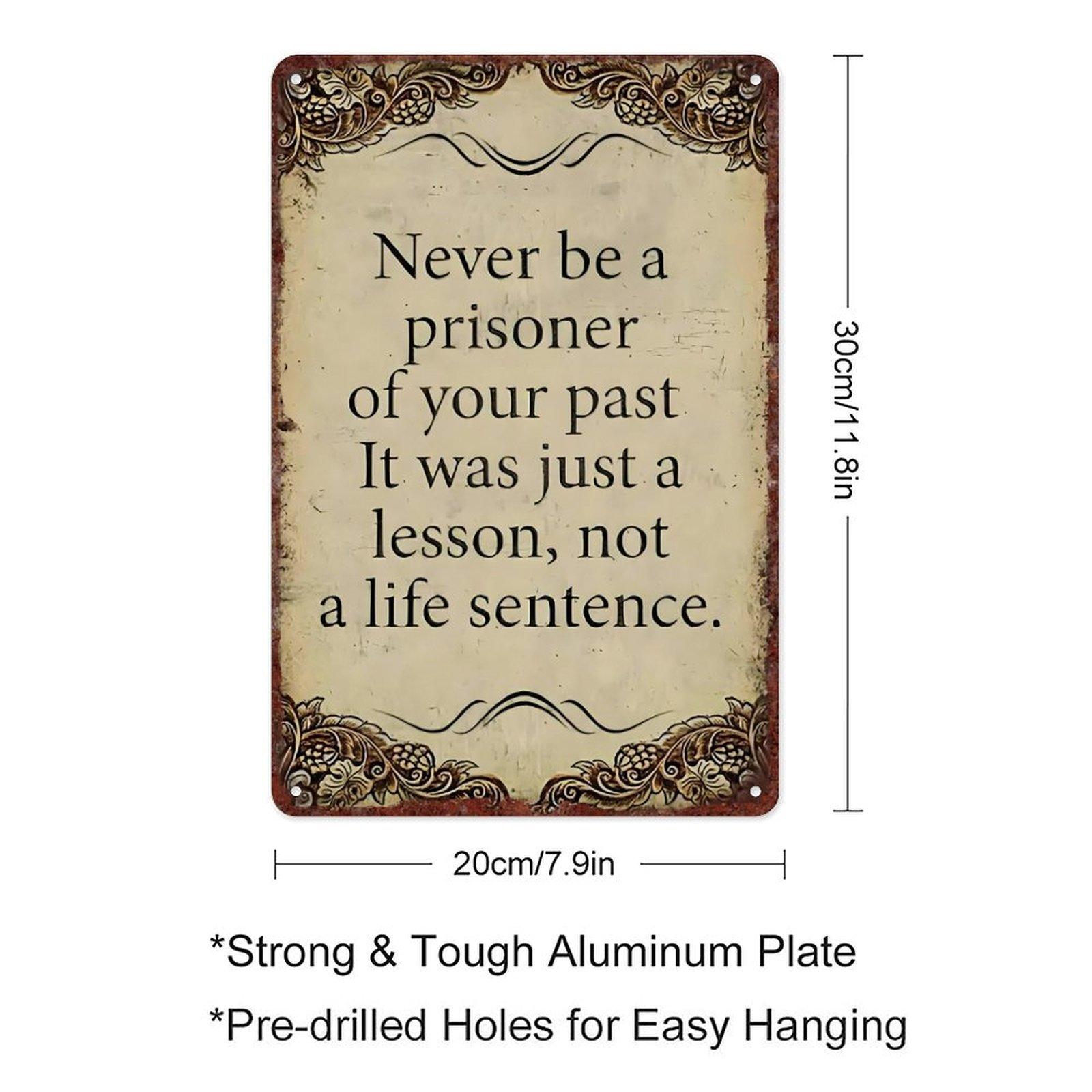 "Never Be A Prisoner Of Your Past" Inspirational Vintage Metal Tin Sign, 8"×12" (20×30cm) Motivational Wall Decor, Perfect for Home, Office, Cafe, Farm, Gift for Friends