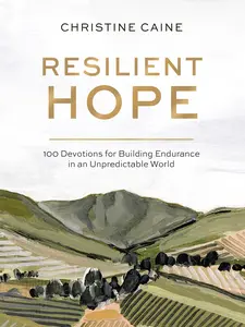 Resilient Hope: 100 Devotions for Building Endurance in an Unpredictable World by Christine Caine [Hardback Book]