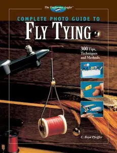 USED-Complete Photo Guide to Fly Tying: 300 Tips, Techniques and Methods (The Freshwater Angler) by C. Boyd Pfeiffer (Hardcover)