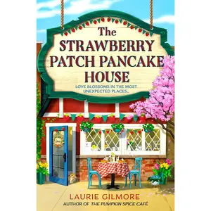 The Strawberry Patch Pancake House: A brand-new small-town spring romance, perfect for fans of forced proximity, found family, and slow-burn romcoms in 2025! (Dream Harbor) (Book 4) Paperback – March 18, 2025