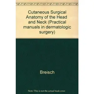 USED-Cutaneous Surgical Anatomy of the Head and Neck (Practical Manuals in Dermatologic Surgery) by Eric A. Breisch (Paperback)