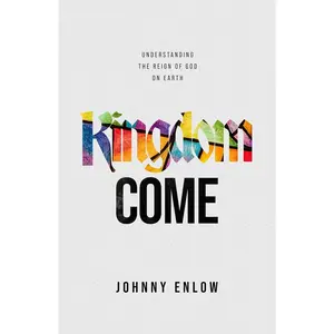 Kingdom Come: Understanding the Reign of God on Earth