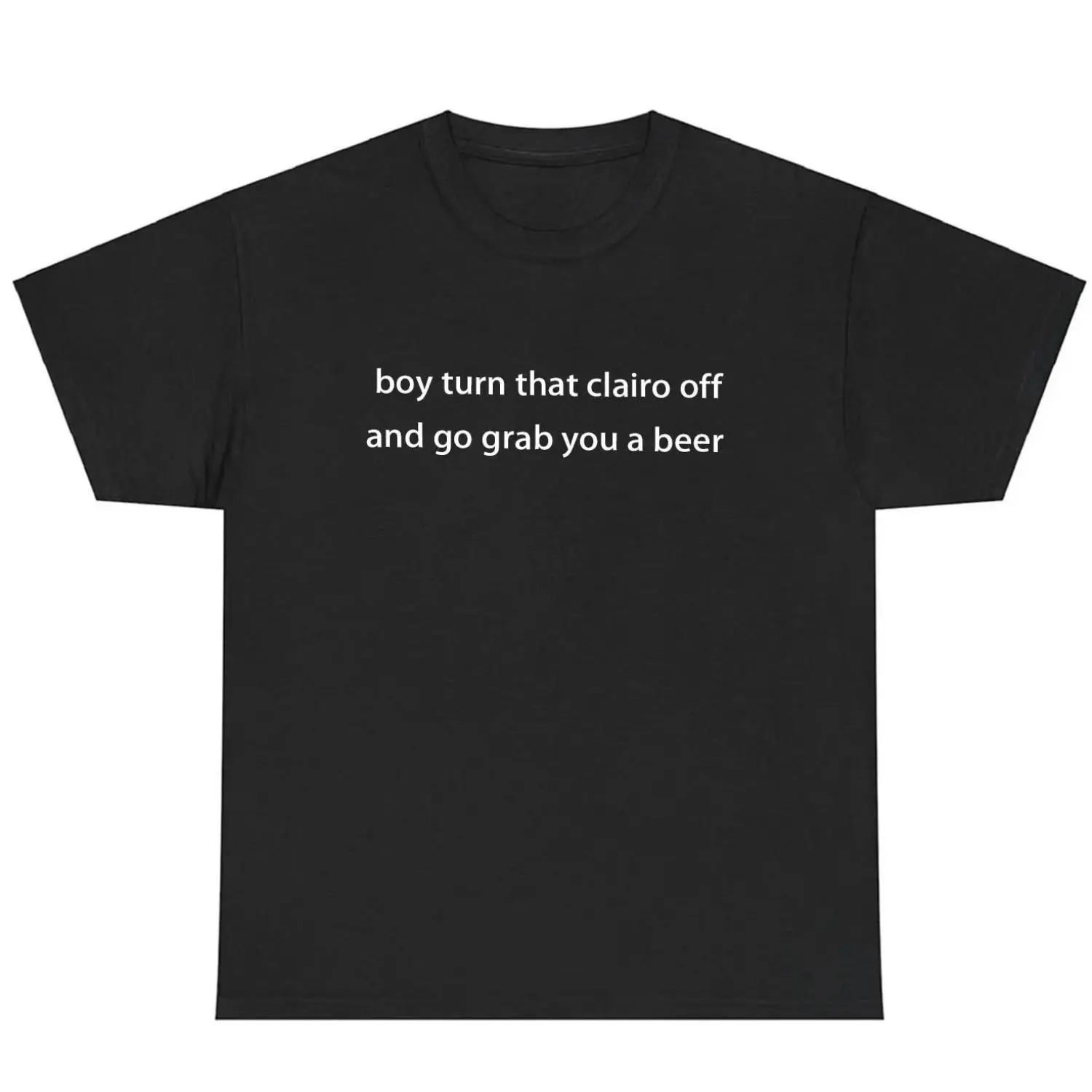 Humorous Clairo Shirt Boy Turn That Clairo Off And Grab A Beer Meme Tee Classic Unisex Indie Alternative Silly Graphic T-Shirt