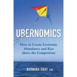 Ubernomics: How To Create Economic Abundance and Rise above the Competition - Paperback