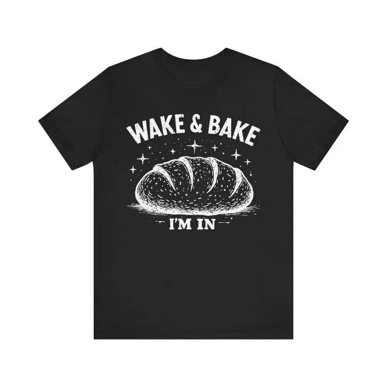 Wake & Bake I'm In Shirt, Funny Baker T-Shirt, Bread Lover Tee, Sourdough Baking Graphic, 420 Baking Humor, Home Baker Gift