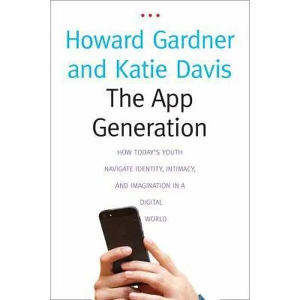 USED-The App Generation: How Today s Youth Navigate Identity, Intimacy, and Imagination in a Digital World by Howard Gardner (Hardcover)