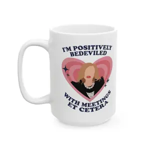 I'm Positively Bedeviled With Meetings Mug, Moira Rose Schitt's Creek Coffee Cup