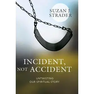 USED-Incident, Not Accident: Untwisting Our Spiritual Story by Strader, Suzan (Hardcover)