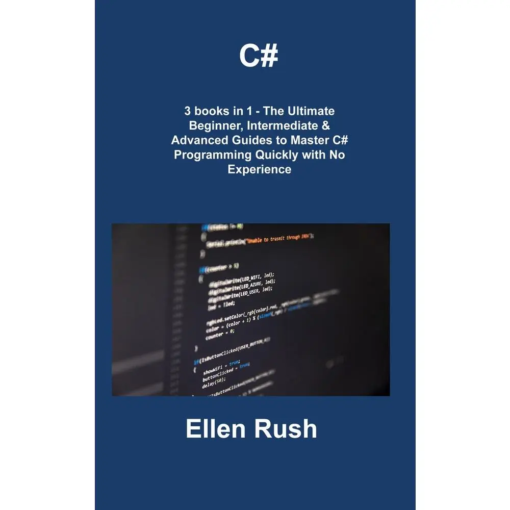 USED Book - C#: 3 books in 1 - The Ultimate Beginner, Intermediate & Advanced Guides to Master C# Programming Quickly with No Experien by Rush, Ellen (Hardcover) - english