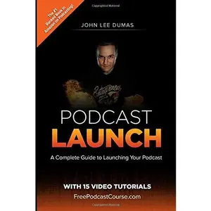 USED-Podcast Launch: A complete guide to launching your Podcast with 15 Video Tutorials!: How to create, launch, grow & monetize a Podcast by John Lee Dumas (Paperback)