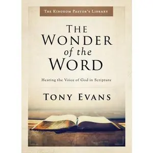 USED-The Wonder of the Word: Hearing the Voice of God in Scripture by Evans, Tony (Hardcover)