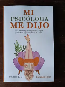 MI PSICÓLOGA ME DIJO: 110 sesiones para elegirte sin culpas y dejar de aguantar tanta mierd* (Spanish Edition) Psychology Stress Relief Psychological Insights Personal Growth