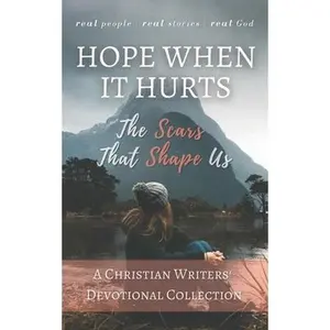 USED-Hope When it Hurts: The Scars that Shape Us: A Christian Writers' Collection by Kangara, Elenah (Paperback)