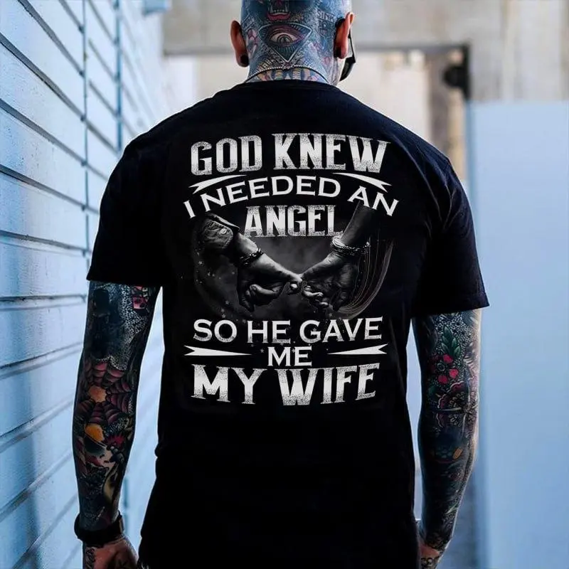 God knew I needed an angel so he gave me my Wife Shirt