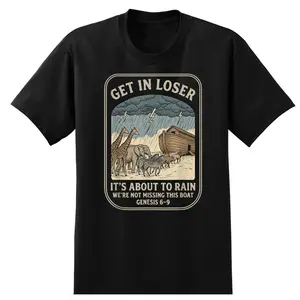 Get in Loser It's About to Rain Funny Christian Bible Verse T-Shirt