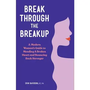 USED Book - Break Through the Breakup: A Modern Woman's Guide to Mending a Broken Heart and Bouncing Back Stronger by Davidson, Erin (Paperback) - english