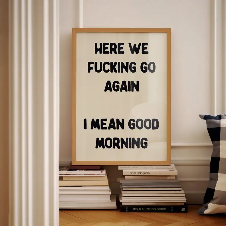 Here We Fucking Go Again I Mean Good Morning Typography Poster Bedroom Wall Art Funny Kitchen Quote Physical Print Decor Decoration