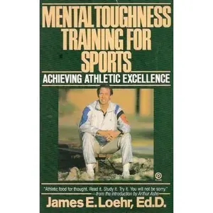 USED-Mental Toughness Training for Sports: Achieving Athletic Excellence by James E. Loehr (Paperback)