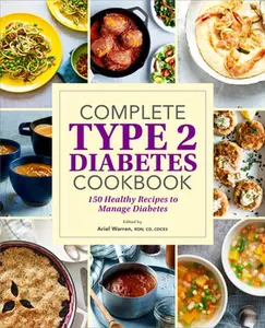 Complete Type 2 Diabetes Cookbook: 150 Healthy Recipes to Manage Diabetes -- Ariel Warren - Paperback