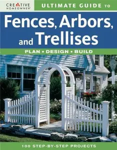 USED-Ultimate Guide to Fences, Arbors & Trellises: Plan, Design, Build by Creative Homeowner (Paperback)