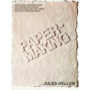 USED-Papermaking: How to Make Handmade Paper for Printmaking, Drawing, Painting, Relief and Cast Forms, Book Arts, and Mixed Media by Jules Heller (Paperback)