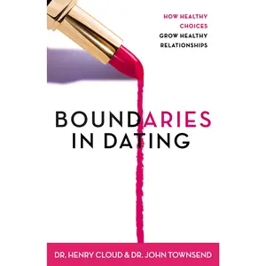 Boundaries in Dating: How Healthy Choices Grow Healthy Relationships -- Henry Cloud - Paperback