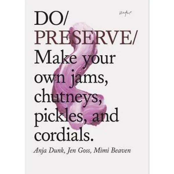 USED-Do Preserve: Make Your Own Jams, Chutneys, Pickles, and Cordials. (Easy Beginners Guide to Seasonal Preserving, Fruit and Vegetable by Dunk, Anja (Paperback)
