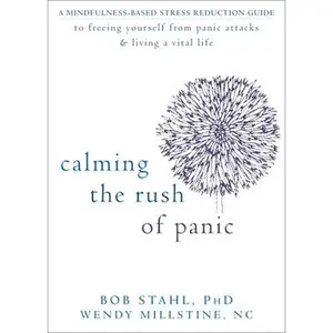 USED-Calming the Rush of Panic: A Mindfulness-Based Stress Reduction Guide to Freeing Yourself from Panic Attacks & Living a Vital Life by Stahl, Bob (Paperback)