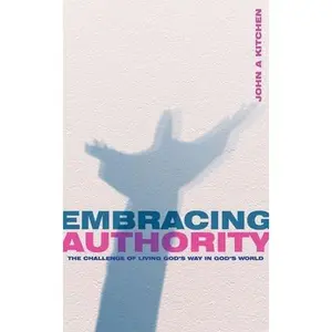 USED-Embracing Authority: The Challenge of Living God's Way in God's World by Kitchen, John A. (Paperback)