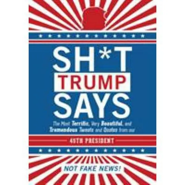 USED Book - Sh*t Trump Says: The Most Terrific, Very Beautiful, and Tremendous Tweets and Quotes from our 45th President by Inc. Hollan Publishing (Unknown) - english