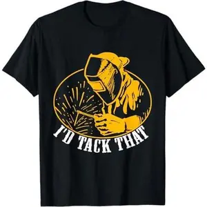 I'D Tack That Welder Welding T-Shirt