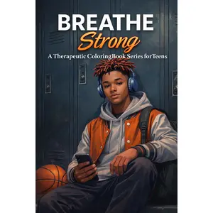 Breathe, Strong A Therapeutic Coloring Book Series for Teens Perfect for Helping Young Men Stay Grounded, Calm, Manage Anxiety and Build Confidence